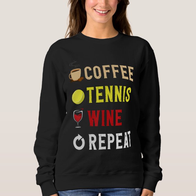 Drinks Lover Funny Coffee, Tennis , Wine Repeat No Sweatshirt (Vorderseite)