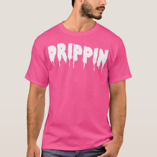Drippin T-Shirt für Hip Hop Liebhaber Rap Dripping