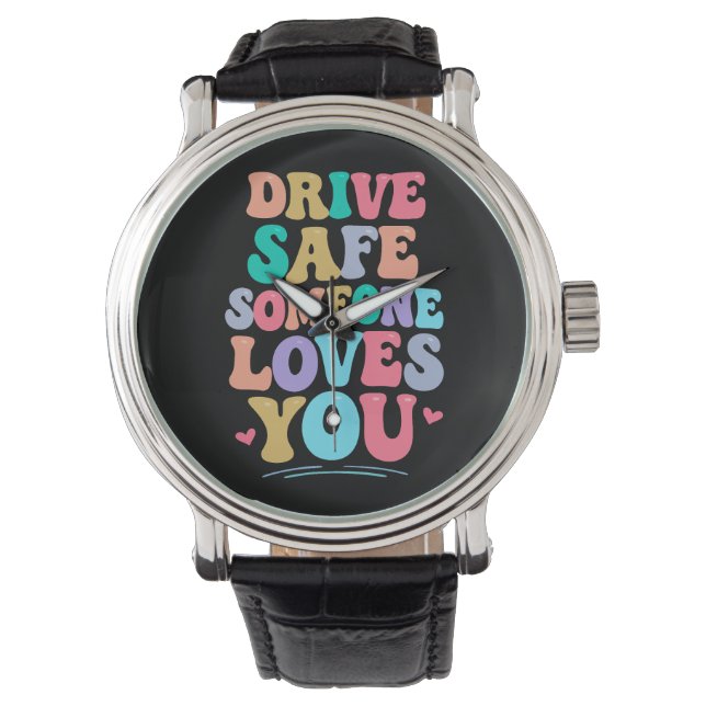 Drive safe someone loves you armbanduhr (Vorderseite)