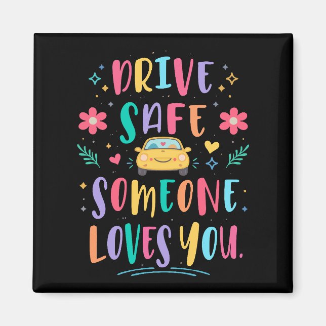 Drive safe someone loves you magnet (Vorne)