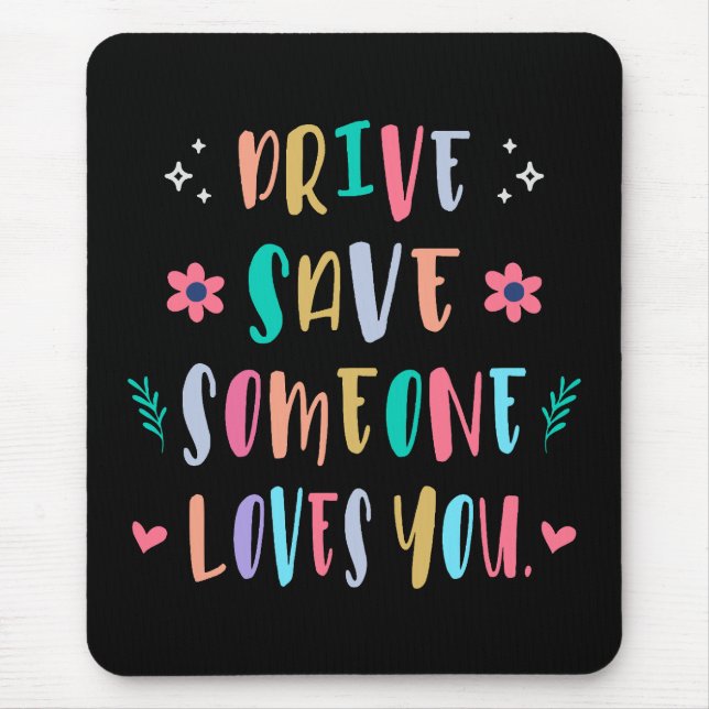 Drive safe someone loves you mousepad (Vorne)