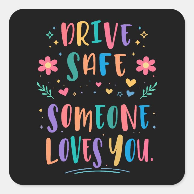 Drive safe someone loves you quadratischer aufkleber (Vorderseite)