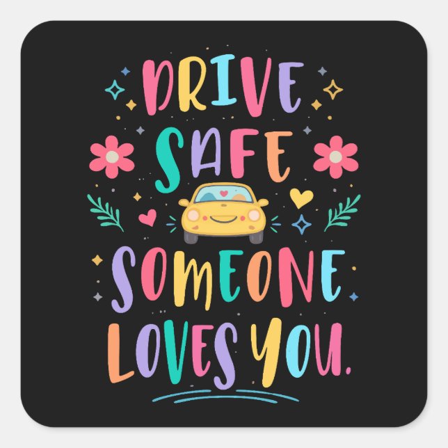Drive safe someone loves you quadratischer aufkleber (Vorderseite)