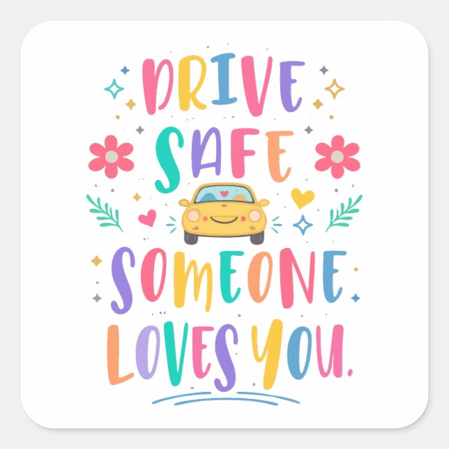 Drive safe someone loves you quadratischer aufkleber (Vorderseite)