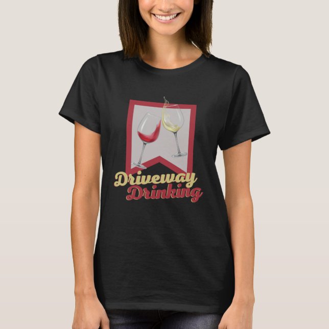 Driveway Drinking for Social Wine Drinker Outside T-Shirt (Vorderseite)