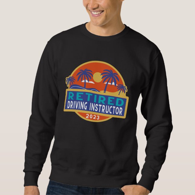 Driving Instructor Retirement 2023 Men Women Retir Sweatshirt (Vorderseite)