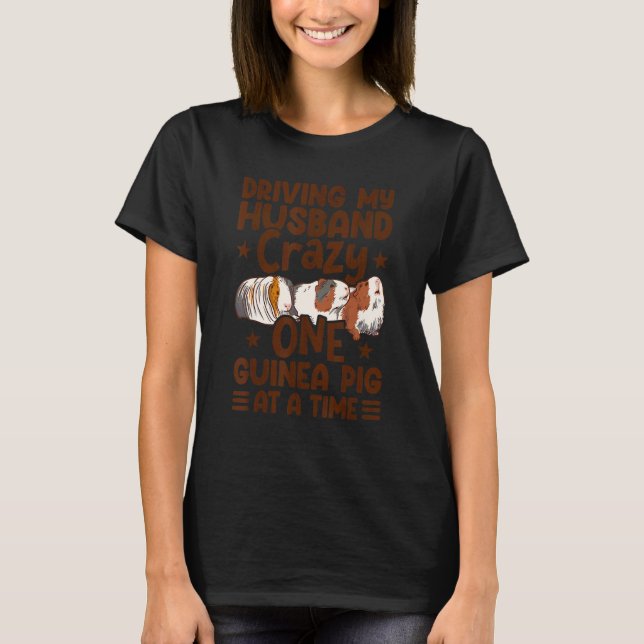 Driving My Husband Crazy One Guinea Pig At A Time  T-Shirt (Vorderseite)