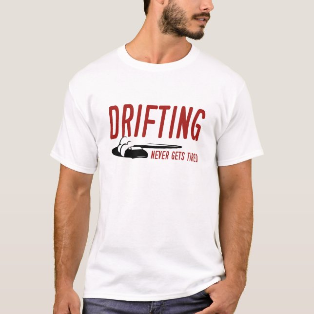 Driving Niemals ermüdet T-Shirt (Vorderseite)