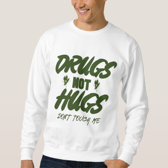 Drogen nicht umarmt mich nicht Touch Sweatshirt (Vorderseite)