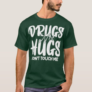 Drogen nicht umarmt Touch mich 1 T-Shirt
