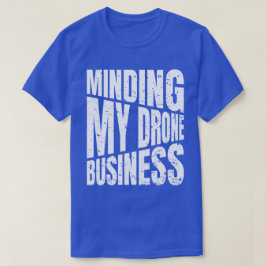 Drohne Minding my drone business quadcopter T-Shirt