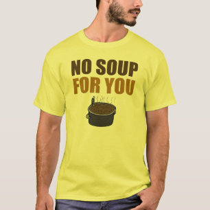Drôle aucune soupe pour vous T-shirt