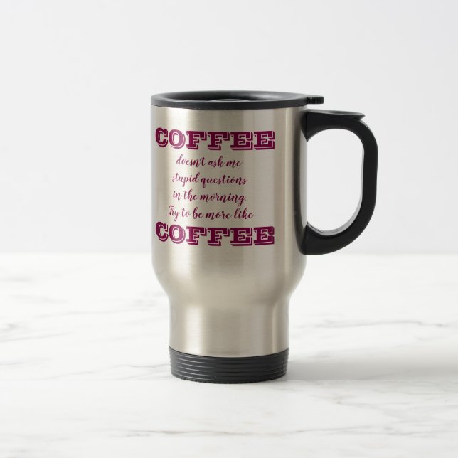 Drôle café Voyage Mug | Être plus comme du café (Droit)