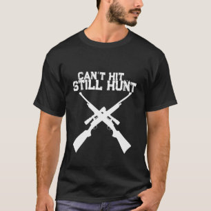 Drôle de T-Shirt de Chasse, Ne Peut Toujours Pas T