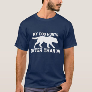 Drôle Mon Chien Chasse Mieux Que Moi T-Shirt Labra