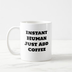 Drôle Mug de café - Instantané Humain Juste Ajoute