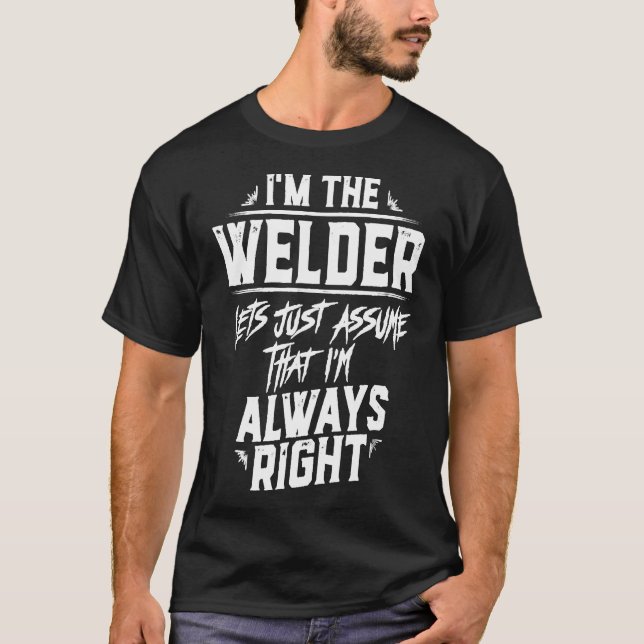 Drôle Soudage Tshirt Welder Je suis toujours droit (Devant)