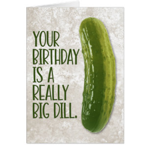 Drôle "Vraiment Big Dill" Pickle Carte Anniversair