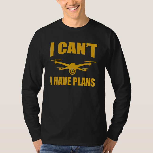 Drone   Drone Operator I Can't I Have Plans Drones T-Shirt (Vorderseite)