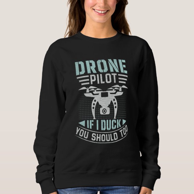 Drone Pilot Enthusiasts Wings If I Duck you Should Sweatshirt (Vorderseite)