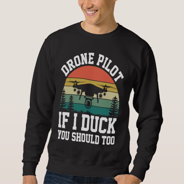 Drone Pilot Enthusiasts Wings If I Duck you Should Sweatshirt (Vorderseite)