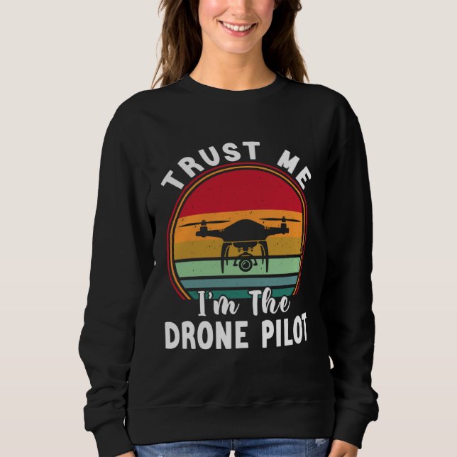 Drone Pilot Trust Me I m The Drone Pilot Sweatshirt (Vorderseite)