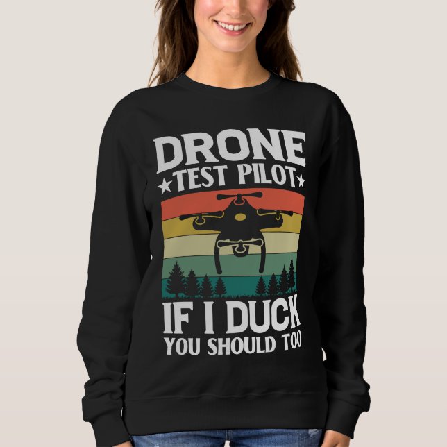 Drone Test Pilot Enthusiasts Wings If I Duck you S Sweatshirt (Vorderseite)