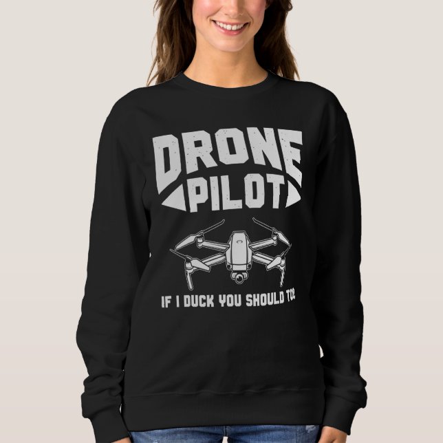 Drones  Drone Pilot If I Duck You Should Too Drone Sweatshirt (Vorderseite)