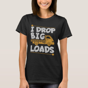Drop Big Loads Trucker Puding LKW Fahrer T-Shirt
