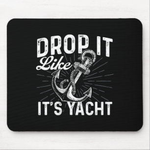 Drop It Like It's Yacht - Anker Bootfahren Bootsbe Mousepad