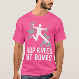 Drop Knie Not Bombs Rock Klettersteig Kletterwand T-Shirt