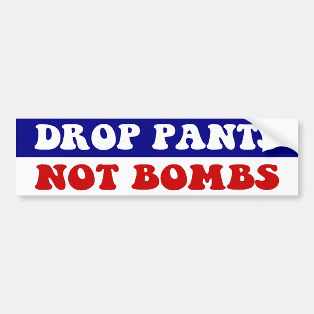 Drop Pants Not Bombs - Funny Anti War Slogan Autoaufkleber (Vorne)