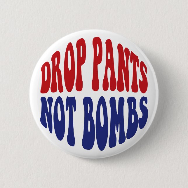 Drop Pants Not Bombs - Funny Anti War Slogan Button (Vorderseite)