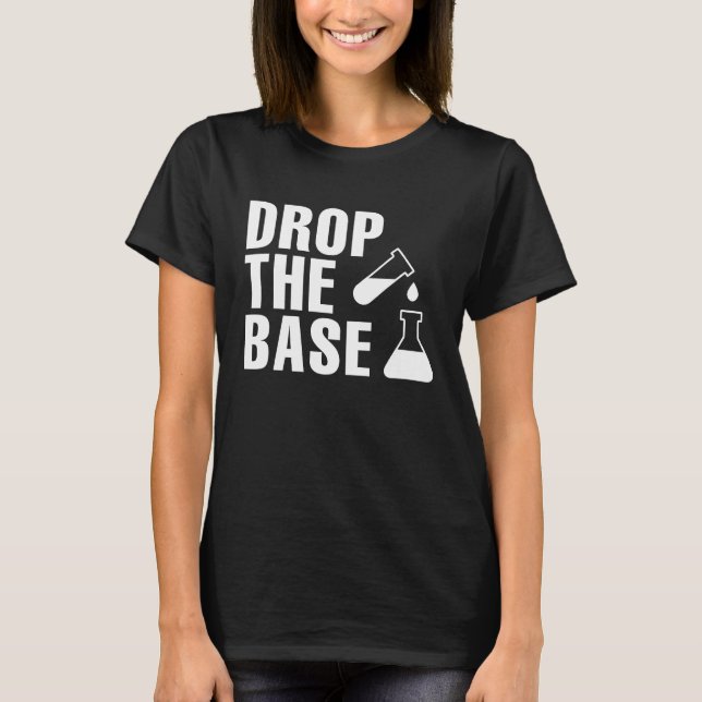 Drop The Base Science Research  Bio Chemistry T-Shirt (Vorderseite)