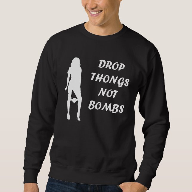 Drop Thongs not Bombs   party for men Sweatshirt (Vorderseite)