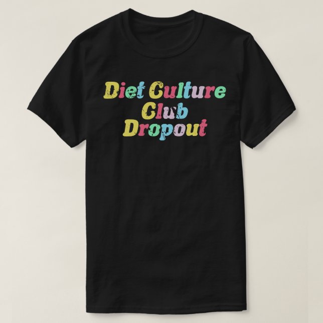 Dropout der Diätkultur T-Shirt (Design vorne)