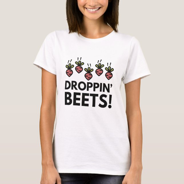 Droppin' Beets! T-Shirt (Vorderseite)
