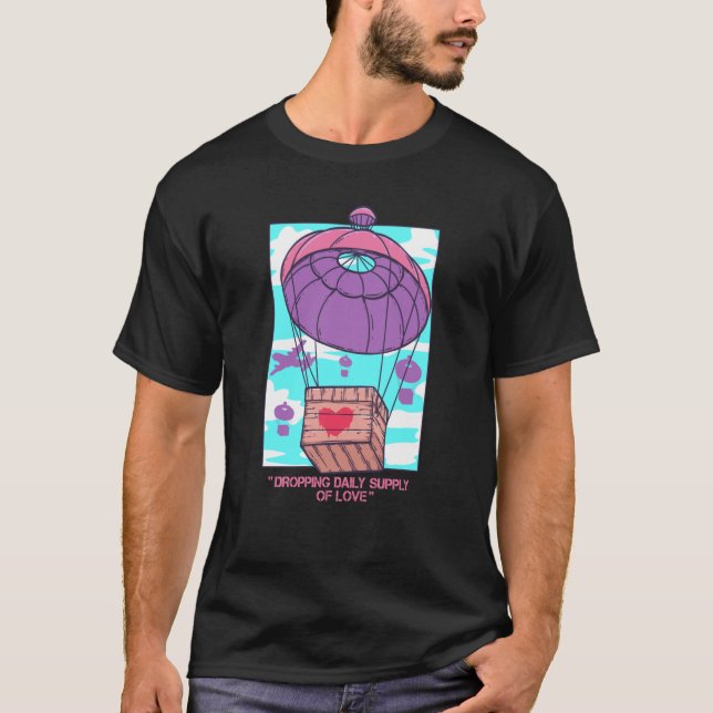 Dropping Daily Supply of Love World Peace Not War  T-Shirt (Vorderseite)
