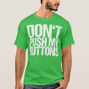 Drück meine Knöpfe nicht T-Shirt