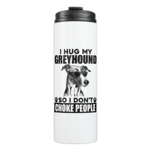 Drück meinen Grauhund, damit ich nicht Leute ersti Thermosbecher