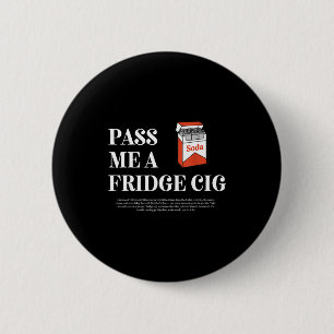 Druck mir einen Kühlschrank Cig Lustige Grafik Sod Button