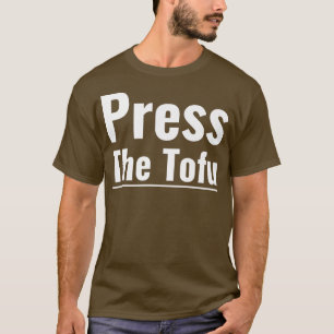Drücken Sie die Tofu Vegan Vegetarian Cooking Tofu T-Shirt