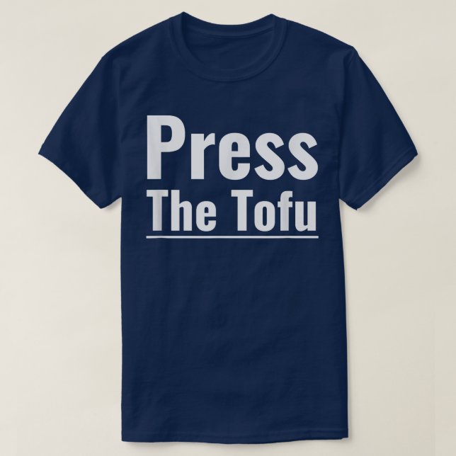 Drücken Sie die Tofu Vegan Vegetarian Cooking Tofu T-Shirt (Design vorne)