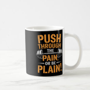 Drücken Sie durch den Schmerz - Fitness Bodybuildi Kaffeetasse