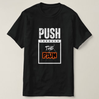 Drücken Sie durch den Schmerz T-Shirt