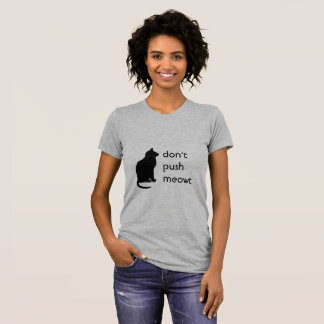 Drücken Sie nicht Meowt T-Shirt