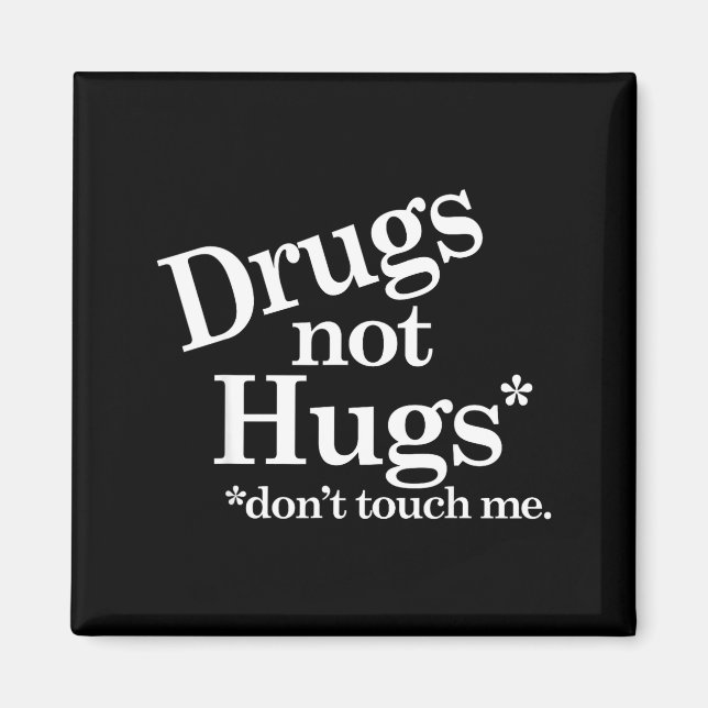 Drugs Not Hugs Don't Touch Me  Magnet (Vorne)