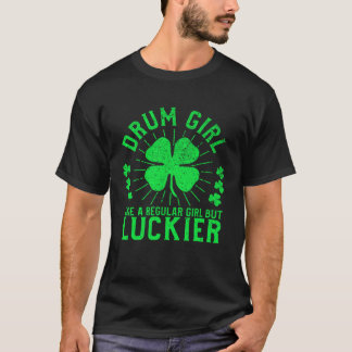 Drum Girl  St Patrick s Day Female Drummer Drum Pl T-Shirt