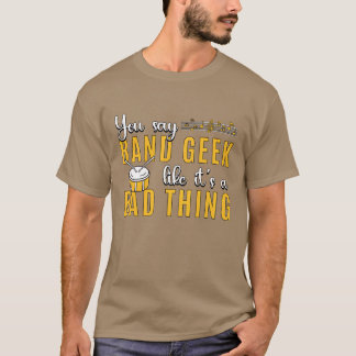 Drumline, du sagst Band-Geek wie Schlagzeuger-Lieb T-Shirt