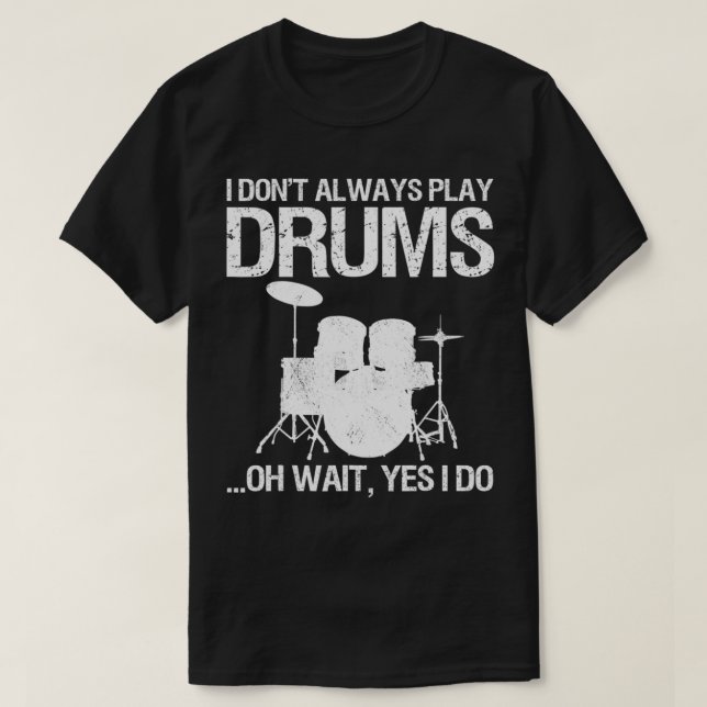 Drummer I Don't Always Play Drums For Drummer aspe T-Shirt (Design vorne)
